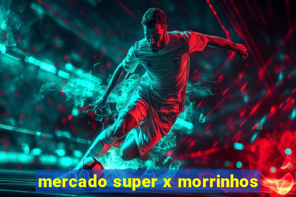 mercado super x morrinhos